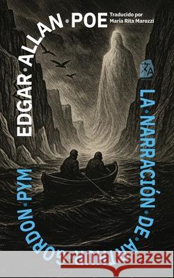 La narraci?n de Arthur Gordon Pym: Nueva traducci?n al espa?ol Edgar Allan Poe Mar?a Rita Marozzi 9781836471486 Rosetta Edu