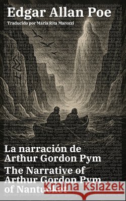 La narraci?n de Arthur Gordon Pym - The Narrative of Arthur Gordon Pym of Nantucket: Texto paralelo biling?e - Bilingual edition: Ingl?s - Espa?ol / E Edgar Allan Poe Maria Rita Marozzi 9781836471516 Rosetta Edu