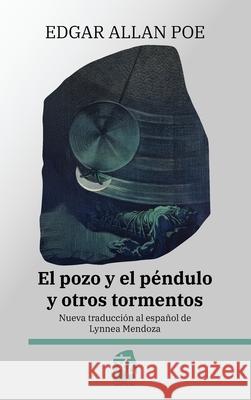 El pozo y el p?ndulo y otros tormentos: Nueva traducci?n al espa?ol Edgar Allan Poe Lynnea Mendoza 9781836471554