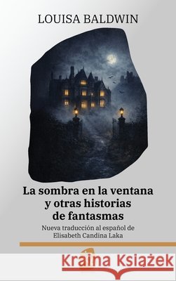 La sombra en la ventana y otras historias de fantasmas: Nueva traducci?n al espa?ol Louisa Baldwin Elisabeth Candin 9781836471608 Rosetta Edu