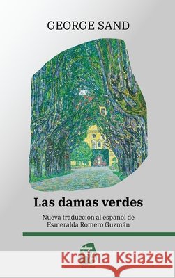 Las damas verdes: Nueva traducción al español Sand, George, Romero Guzmán, Esmeralda 9781836472032 Rosetta Edu