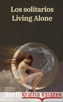 Los solitarios - Living Alone: Texto paralelo biling?e - Bilingual edition: Ingl?s - Espa?ol / English - Spanish Stella Benson Abigail P?rez 9781836472193 Rosetta Edu