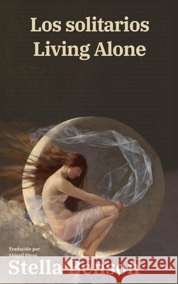 Los solitarios - Living Alone: Texto paralelo biling?e - Bilingual edition: Ingl?s - Espa?ol / English - Spanish Stella Benson Abigail P?rez 9781836472209 Rosetta Edu