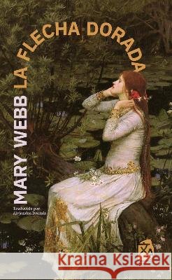 La flecha dorada: Nueva traducci?n al espa?ol Mary Webb Alejandra Dramis 9781836472346 Rosetta Edu