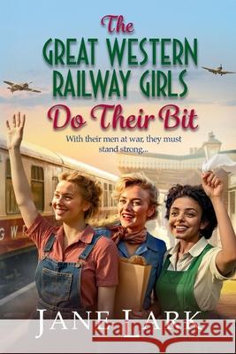 The Great Western Railway Girls Do Their Bit Jane Lark 9781836565673 Boldwood Books Ltd
