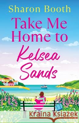 Take Me Home to Kelsea Sands Sharon Booth 9781836567783 Boldwood Books Ltd
