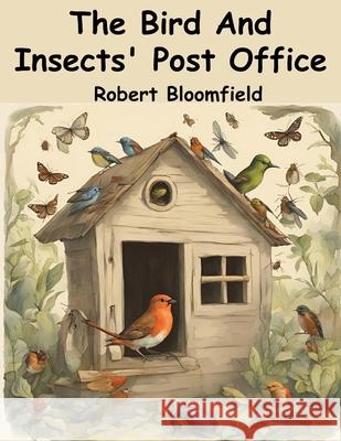 The Bird And Insects' Post Office Robert Bloomfield 9781836570479