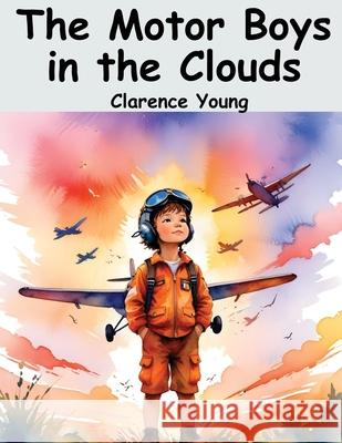 The Motor Boys in the Clouds Clarence Young 9781836571117 Magic Publisher