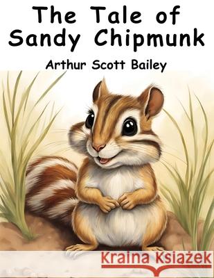 The Tale of Sandy Chipmunk Arthur Scott Bailey 9781836571643 Magic Publisher