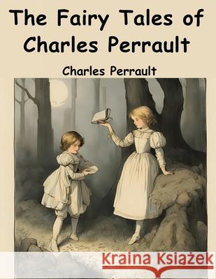 The Fairy Tales of Charles Perrault Charles Perrault 9781836572329 Magic Publisher