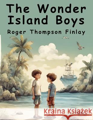 The Wonder Island Boys: Treasures of the Islands Roger Thompson Finlay 9781836572336