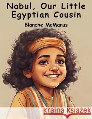 Nabul, Our Little Egyptian Cousin Blanche McManus 9781836572398