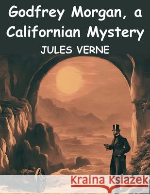 Godfrey Morgan, a Californian Mystery Jules Verne 9781836572824 Magic Publisher