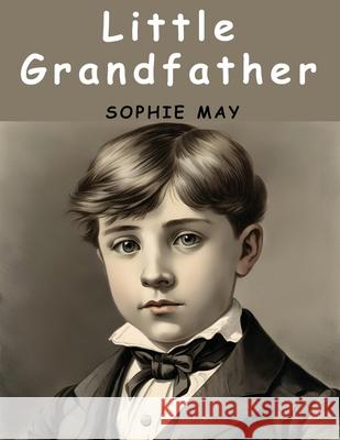 Little Grandfather Sophie May 9781836573937