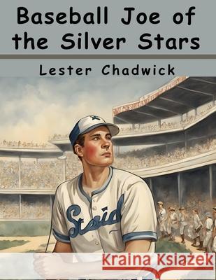 Baseball Joe of the Silver Stars Lester Chadwick 9781836574859
