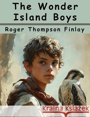 The Wonder Island Boys: Conquest of the Savages Roger Thompson Finlay 9781836574903