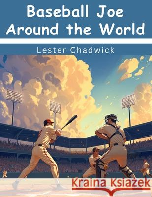 Baseball Joe Around the World Lester Chadwick 9781836575276