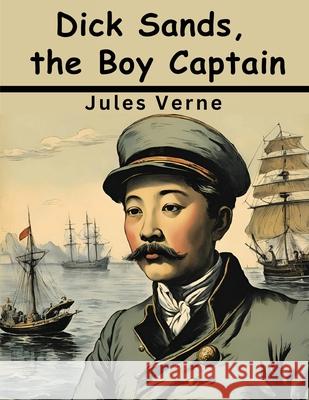 Dick Sands, the Boy Captain Jules Verne 9781836576020 Magic Publisher