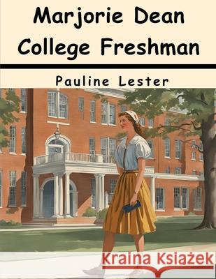 Marjorie Dean College Freshman Pauline Lester 9781836578246