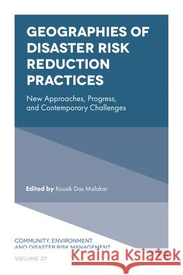 Geographies of Disaster Risk Reduction Practices: New Approaches, Progress, and Contemporary Challenges Kousik Das Malakar 9781836620112