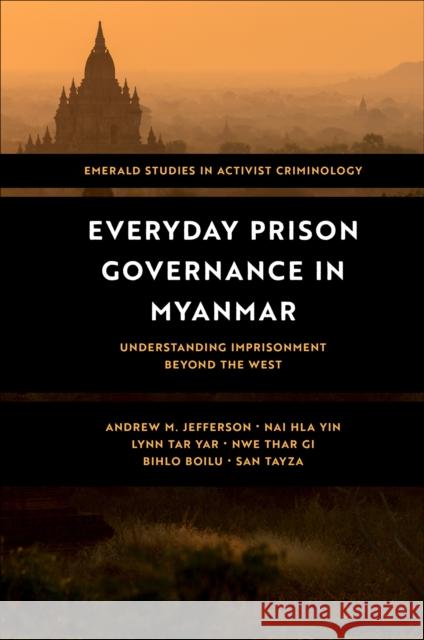 Everyday Prison Governance in Myanmar: Understanding Imprisonment Beyond the West Andrew M. Jefferson Nai Hla Yin Lynn Tar Yar 9781836621430 Emerald Publishing Limited