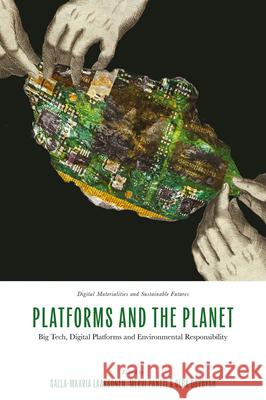 Platforms and the Planet: Big Tech, Digital Platforms and Environmental Responsibility Salla-Maaria Laaksonen Mervi Pantti Olga Dovbysh 9781836621737 Emerald Publishing Limited