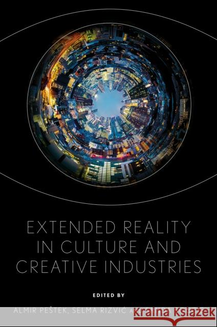 Extended Reality in Culture and Creative Industries Almir Pestek Selma Rizvic Sanda Soucie 9781836623434 Emerald Publishing Limited