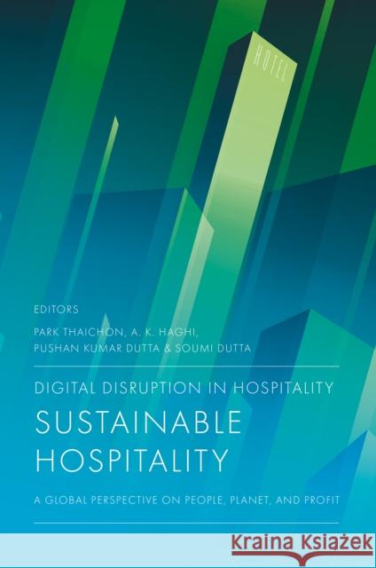 Digital Disruption in Hospitality, Sustainable Hospitality: A Global Perspective on People, Planet, and Profit Park Thaichon Pushan Kumar Dutta A. K. Haghi 9781836623618 Emerald Publishing Limited