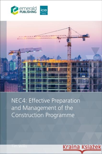 NEC4: Effective Preparation and Management of the Construction Programme Tim (Irwin Mitchell, UK) Willis 9781836624813 Emerald Publishing Limited