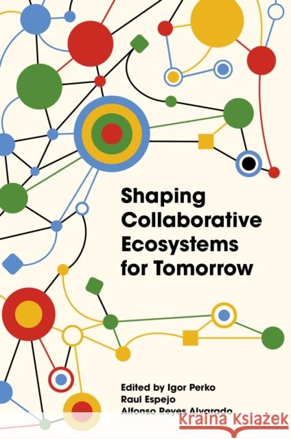 Shaping Collaborative Ecosystems for Tomorrow Igor Perko Raul Espejo Alfonso Reyes 9781836624950