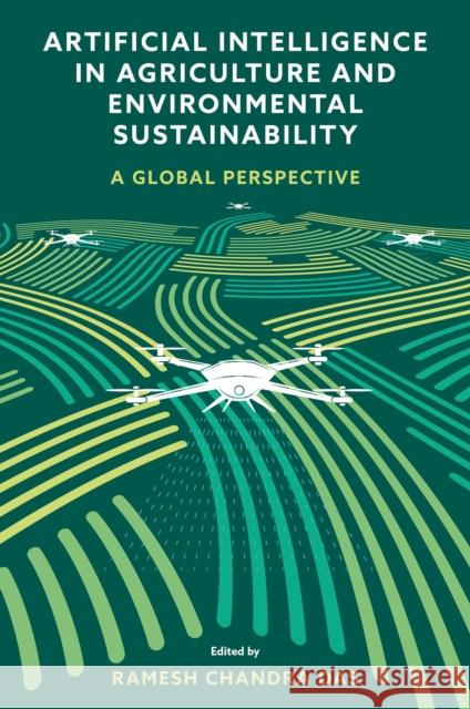 Artificial Intelligence in Agriculture and Environmental Sustainability: A Global Perspective Ramesh Chandra Das 9781836625711 Emerald Publishing Limited