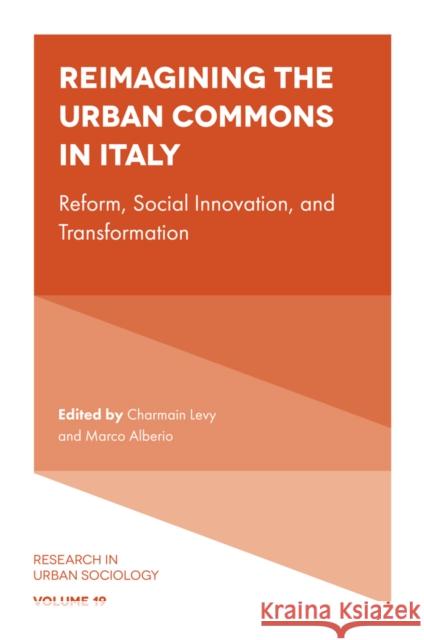 Reimagining the Urban Commons in Italy: Reform, Social Innovation, and Transformation Charmain Levy Marco Alberio 9781836626077