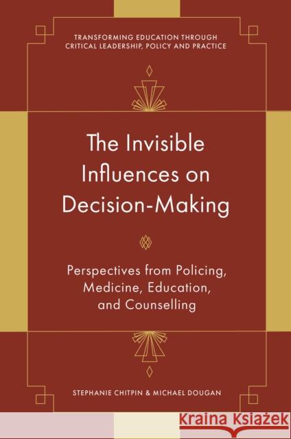 The Invisible Influences on Decision-Making: Perspectives from Policing, Medicine, Education, and Counselling Michael (University of Ottawa, Canada) Dougan 9781836626954