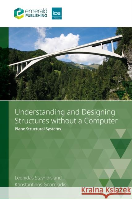 Understanding and Designing Structures Without a Computer: Plane Structural Systems Konstantinos (Arup, UK) Georgiadis 9781836629412 ICE Publishing