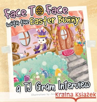 Face To Face with the Easter Bunny: A T.J. Gram Interview T. J. Gram Jessica Gamboa 9781836637714