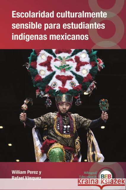Escolaridad culturalmente sensible para estudiantes indigenas mexicanos Rafael Vasquez 9781836681137 Multilingual Matters Limited
