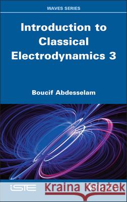 Introduction to Classical Electrodynamics  3 Boucif (Universite Ain Temouchent Belhadj Bouchai, Algeria) Abdesselam 9781836690023 Wiley