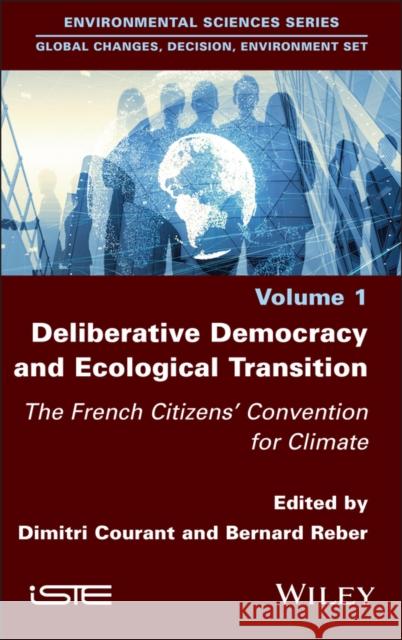 Deliberative Democracy and Ecological Transition: The French Citizens' Convention for Climate Dimitri Courant Bernard Reber 9781836690061