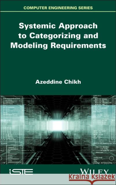 Systemic Approach to Categorizing and Modeling Requirements Azeddine Chikh 9781836690078 Wiley-Iste