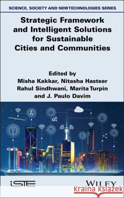 Strategic Framework and Intelligent Solutions for Sustainable Cities and Communities Misha Kakkar Nitasha Hasteer Rahul Sindhwani 9781836690641