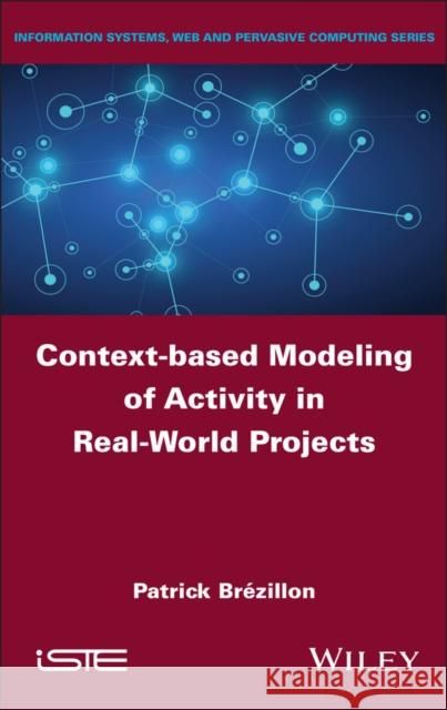Context-based Modeling of Activity in Real-World Projects Patrick Brezillon 9781836690955