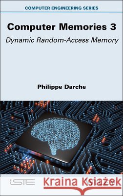 Computer Memories 3: Dynamic Random-Access Memory Philippe Darche 9781836691037 Wiley-Iste