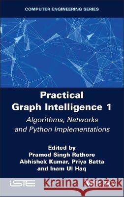 Practical Graph Intelligence 1: Algorithms, Networks and Python Implementations Pramod Singh Rathore Abhishek Kumar Priya Batta 9781836691402