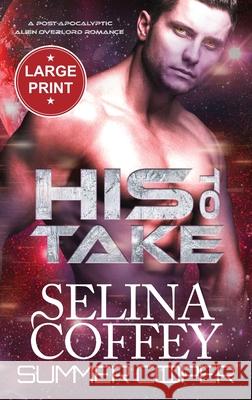 His To Take: A Post-Apocalyptic Alien Overlord Romance (Large Print Hardback) Selina Coffey 9781836700241 Lovy Books