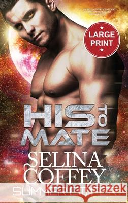 His To Mate: A Post-Apocalyptic Alien Overlord Romance (Large Print Hardback) Selina Coffey 9781836700258 Lovy Books