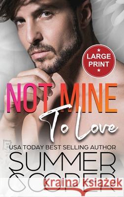 Not Mine To Love: A Second Chance Contemporary Romance (Large Print Hardback) Summer Cooper 9781836700401 Lovy Books