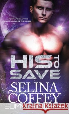 His To Save: A Post-Apocalyptic Alien Overlord Romance (Hardback) Selina Coffey 9781836700746 Lovy Books