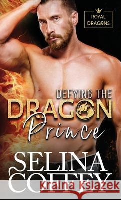 Defying The Dragon Prince: A Shifter Hunter Paranormal Romance (Hardback) Selina Coffey 9781836700791