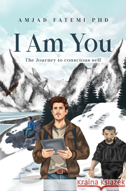 I Am You: The Journey to conscious self Amjad Fatemi PhD 9781836710011