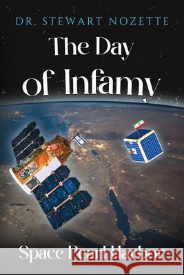 The Day Of Infamy - Space Pearl Harbor Dr Stewart Nozette 9781836710820 Pegasus Elliot Mackenzie Publishers